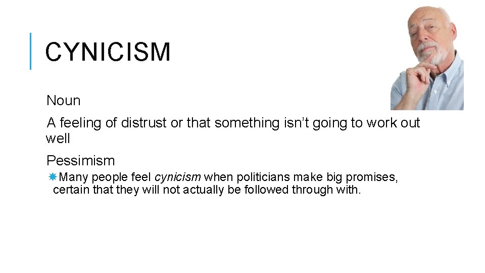 CYNICISM Noun A feeling of distrust or that something isn’t going to work out