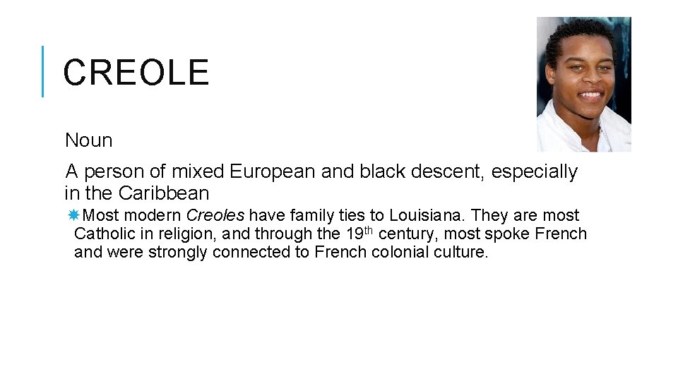 CREOLE Noun A person of mixed European and black descent, especially in the Caribbean
