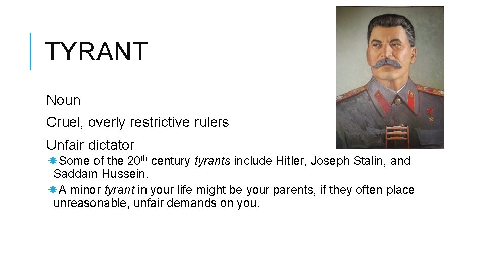 TYRANT Noun Cruel, overly restrictive rulers Unfair dictator Some of the 20 th century