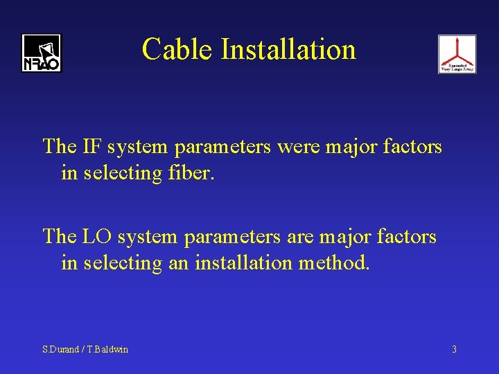 Cable Installation The IF system parameters were major factors in selecting fiber. The LO