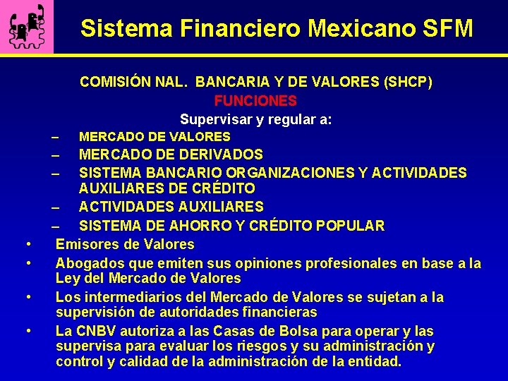 Sistema Financiero Mexicano SFM COMISIÓN NAL. BANCARIA Y DE VALORES (SHCP) FUNCIONES Supervisar y