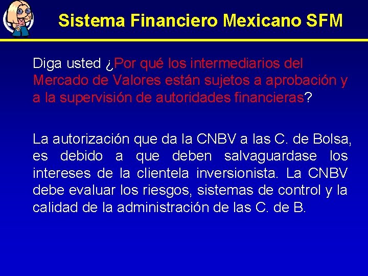 Sistema Financiero Mexicano SFM Diga usted ¿Por qué los intermediarios del Mercado de Valores