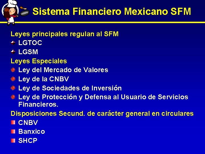 Sistema Financiero Mexicano SFM Leyes principales regulan al SFM LGTOC LGSM Leyes Especiales Ley