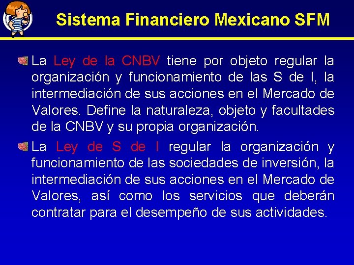 Sistema Financiero Mexicano SFM La Ley de la CNBV tiene por objeto regular la