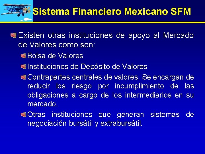 Sistema Financiero Mexicano SFM Existen otras instituciones de apoyo al Mercado de Valores como