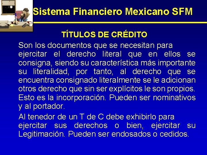 Sistema Financiero Mexicano SFM TÍTULOS DE CRÉDITO Son los documentos que se necesitan para