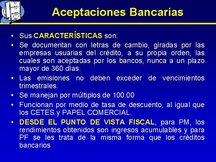 Aceptaciones Bancarias • Sus CARACTERÍSTICAS son: • Se documentan con letras de cambio, giradas