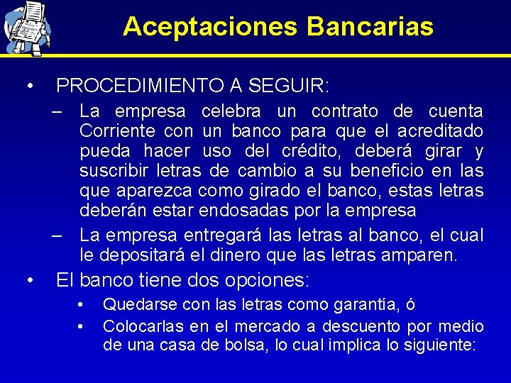 Aceptaciones Bancarias • PROCEDIMIENTO A SEGUIR: – La empresa celebra un contrato de cuenta