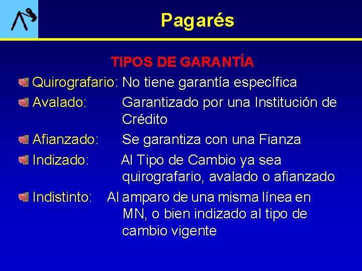 Pagarés TIPOS DE GARANTÍA Quirografario: No tiene garantía específica Avalado: Garantizado por una Institución