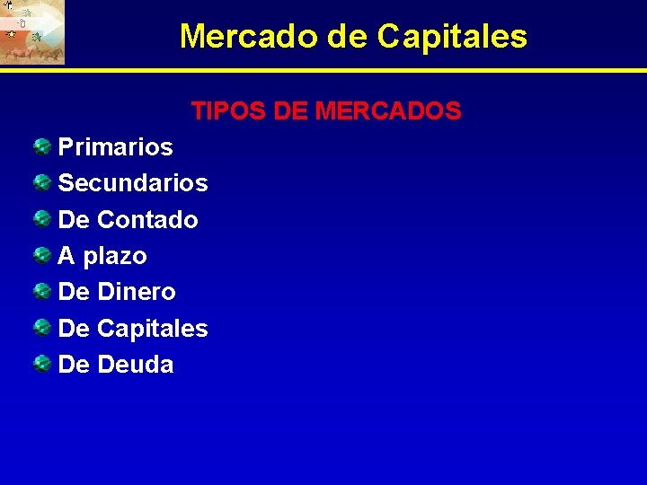 Mercado de Capitales TIPOS DE MERCADOS Primarios Secundarios De Contado A plazo De Dinero