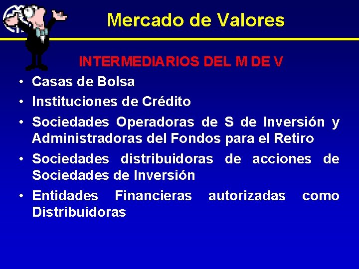 Mercado de Valores • • • INTERMEDIARIOS DEL M DE V Casas de Bolsa