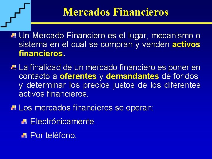 Mercados Financieros Un Mercado Financiero es el lugar, mecanismo o sistema en el cual