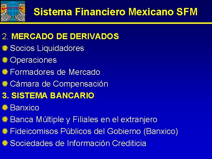 Sistema Financiero Mexicano SFM 2. MERCADO DE DERIVADOS Socios Liquidadores Operaciones Formadores de Mercado