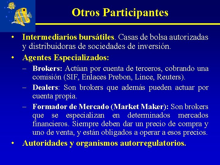 Otros Participantes • Intermediarios bursátiles. Casas de bolsa autorizadas y distribuidoras de sociedades de