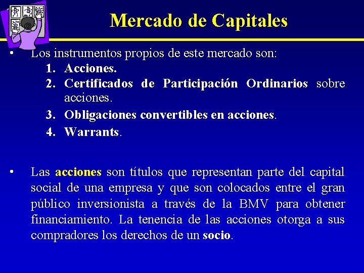 Mercado de Capitales • Los instrumentos propios de este mercado son: 1. Acciones. 2.