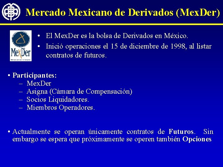 Mercado Mexicano de Derivados (Mex. Der) • El Mex. Der es la bolsa de