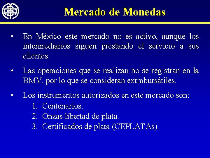 Mercado de Monedas • En México este mercado no es activo, aunque los intermediarios