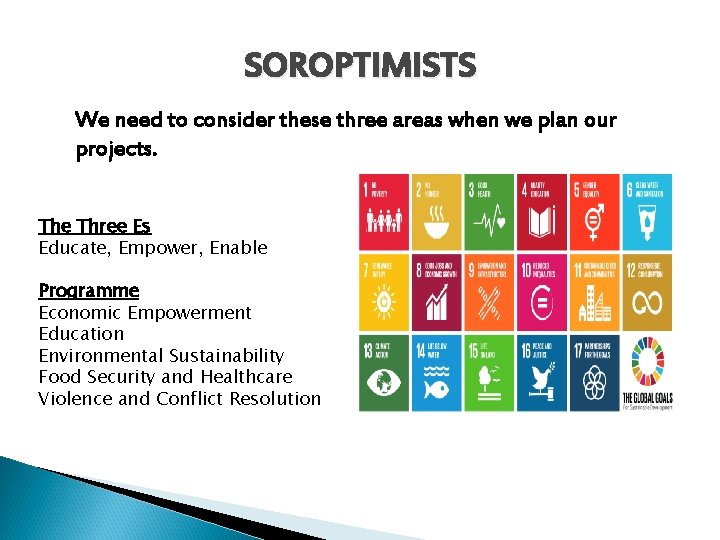 SOROPTIMISTS We need to consider these three areas when we plan our projects. The