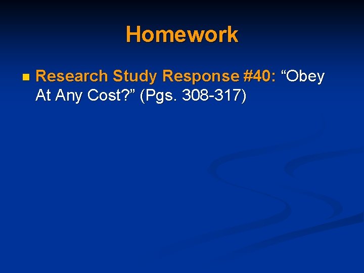 Homework n Research Study Response #40: “Obey At Any Cost? ” (Pgs. 308 -317)