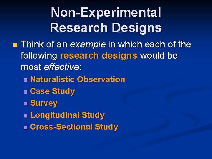 Non-Experimental Research Designs n Think of an example in which each of the following