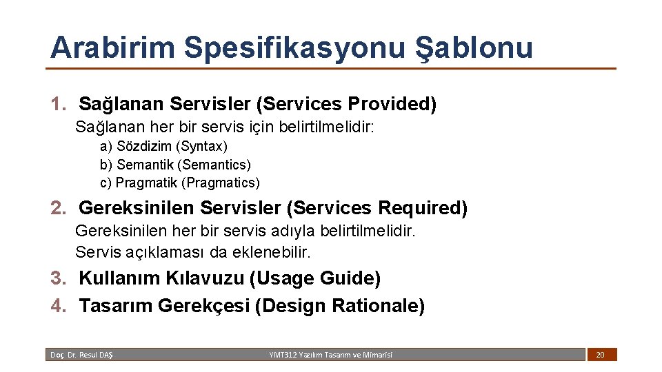 Arabirim Spesifikasyonu Şablonu 1. Sağlanan Servisler (Services Provided) Sağlanan her bir servis için belirtilmelidir: