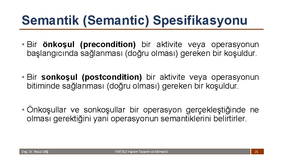 Semantik (Semantic) Spesifikasyonu • Bir önkoşul (precondition) bir aktivite veya operasyonun başlangıcında sağlanması (doğru