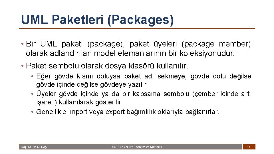 UML Paketleri (Packages) • Bir UML paketi (package), paket üyeleri (package member) olarak adlandırılan