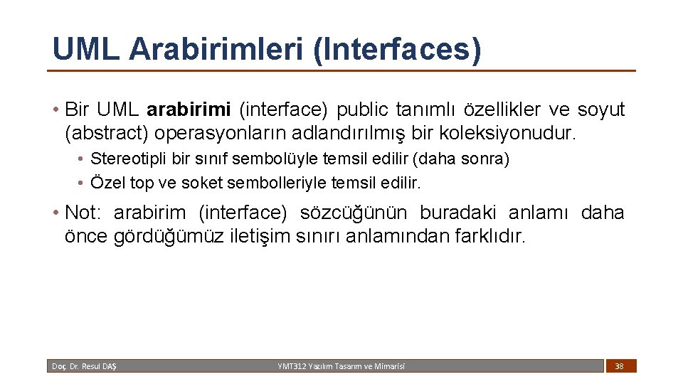 UML Arabirimleri (Interfaces) • Bir UML arabirimi (interface) public tanımlı özellikler ve soyut (abstract)