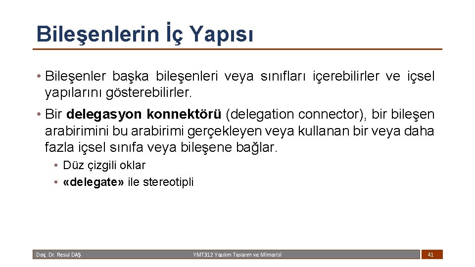 Bileşenlerin İç Yapısı • Bileşenler başka bileşenleri veya sınıfları içerebilirler ve içsel yapılarını gösterebilirler.