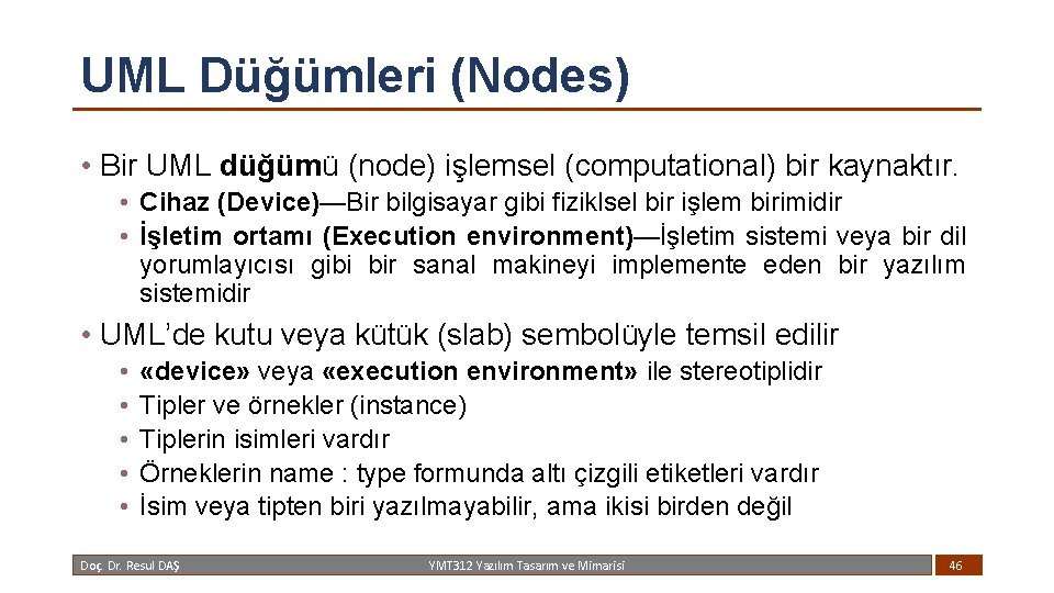 UML Düğümleri (Nodes) • Bir UML düğümü (node) işlemsel (computational) bir kaynaktır. • Cihaz