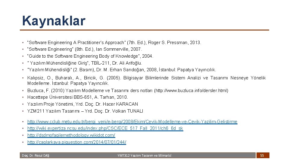 Kaynaklar • • • “Software Engineering A Practitioner’s Approach” (7 th. Ed. ), Roger