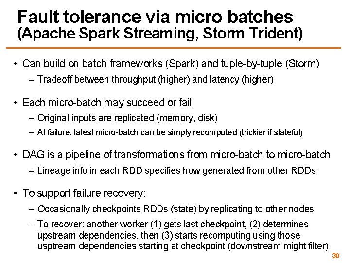 Fault tolerance via micro batches (Apache Spark Streaming, Storm Trident) • Can build on
