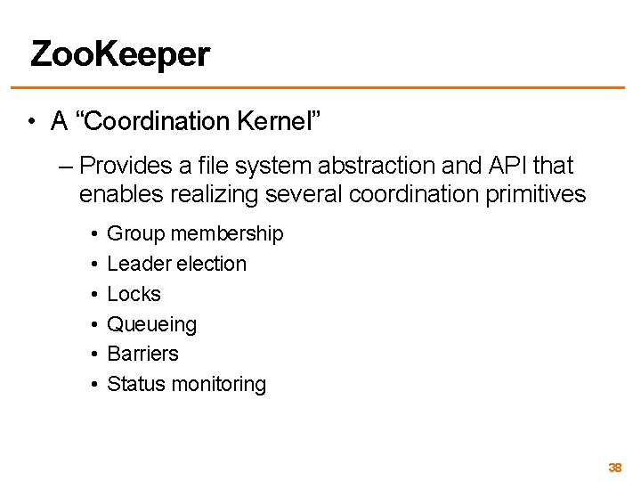 Zoo. Keeper • A “Coordination Kernel” – Provides a file system abstraction and API