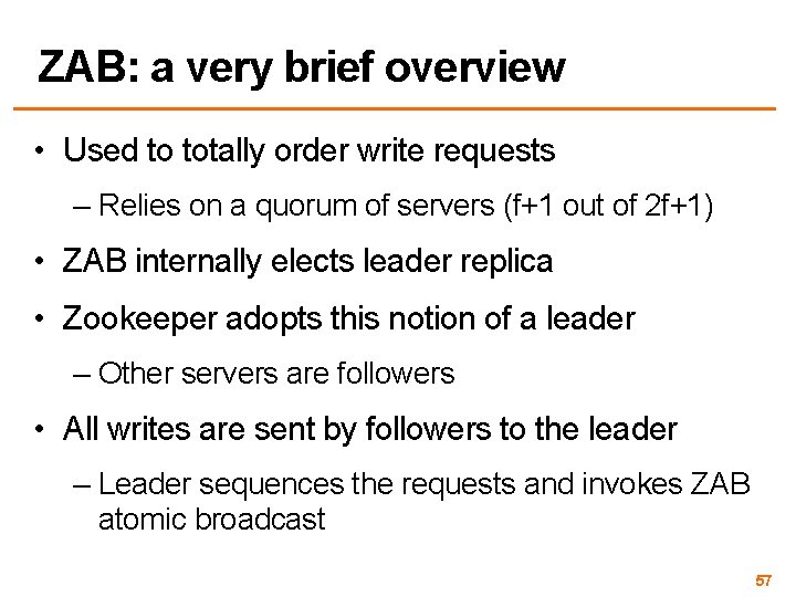 ZAB: a very brief overview • Used to totally order write requests – Relies