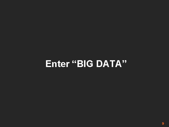 Enter “BIG DATA” 9 