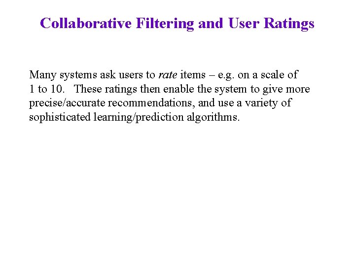 Collaborative Filtering and User Ratings Many systems ask users to rate items – e.