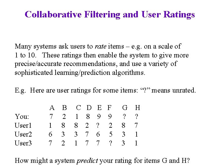 Collaborative Filtering and User Ratings Many systems ask users to rate items – e.