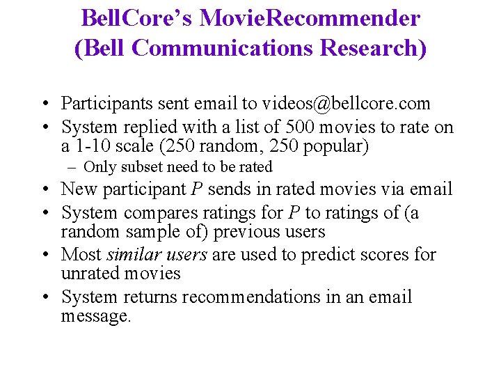 Bell. Core’s Movie. Recommender (Bell Communications Research) • Participants sent email to videos@bellcore. com