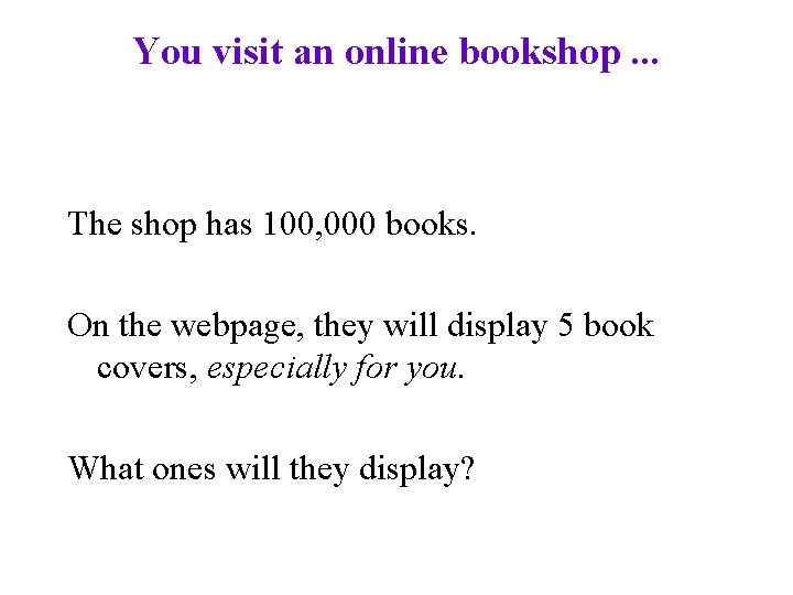 You visit an online bookshop. . . The shop has 100, 000 books. On