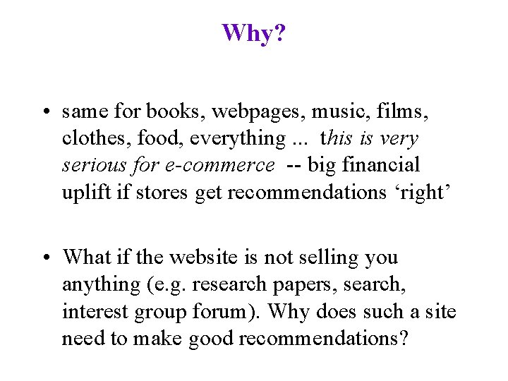 Why? • same for books, webpages, music, films, clothes, food, everything. . . this