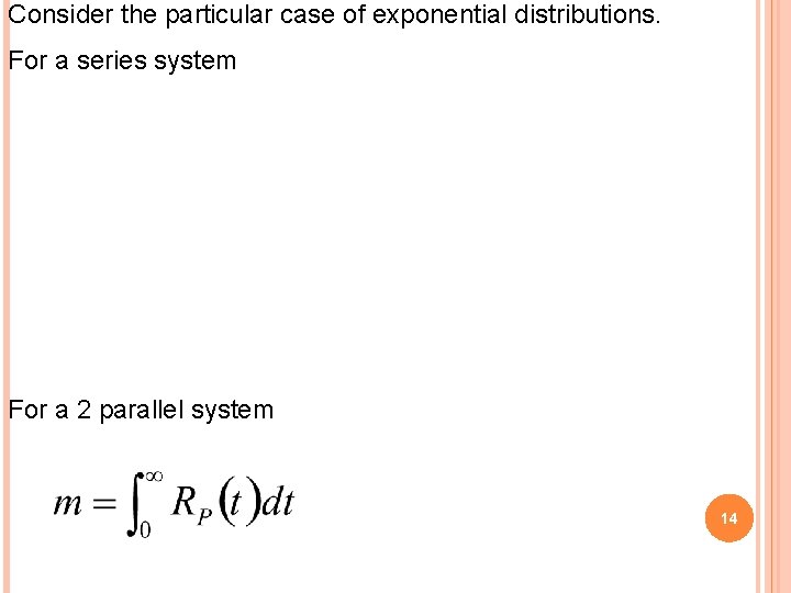 Consider the particular case of exponential distributions. For a series system For a 2