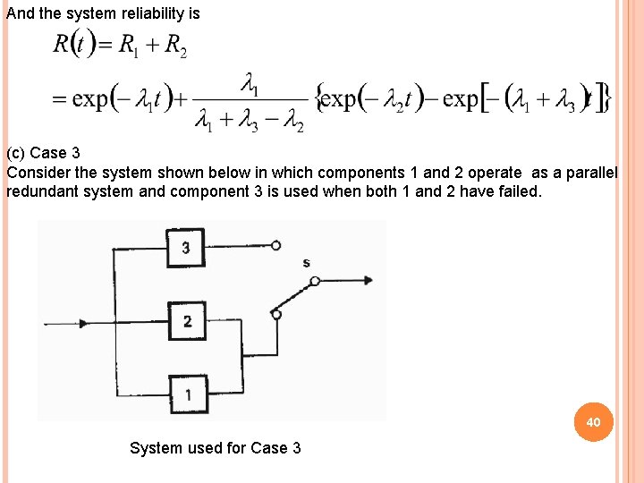 And the system reliability is (c) Case 3 Consider the system shown below in