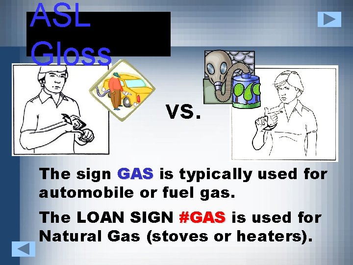 ASL Gloss vs. The sign GAS is typically used for automobile or fuel gas.