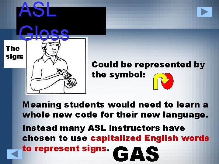 ASL Gloss The sign: Could be represented by the symbol: Meaning students would need