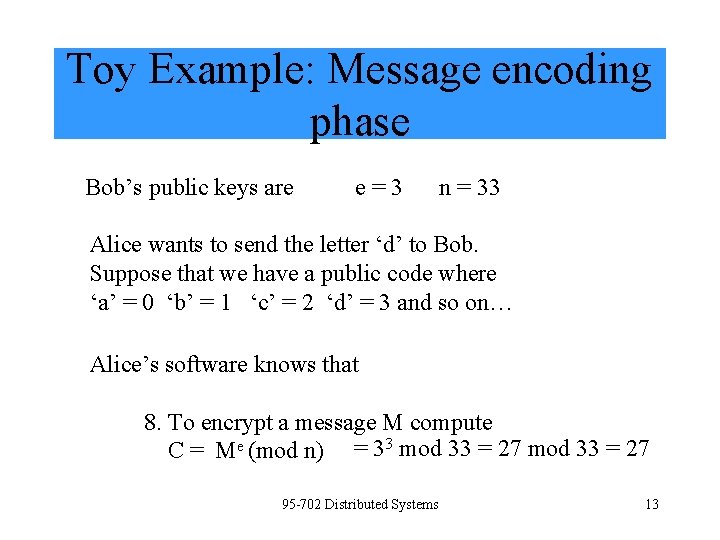 Toy Example: Message encoding phase Bob’s public keys are e=3 n = 33 Alice