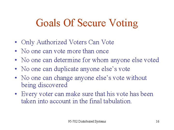 Goals Of Secure Voting • • • Only Authorized Voters Can Vote No one