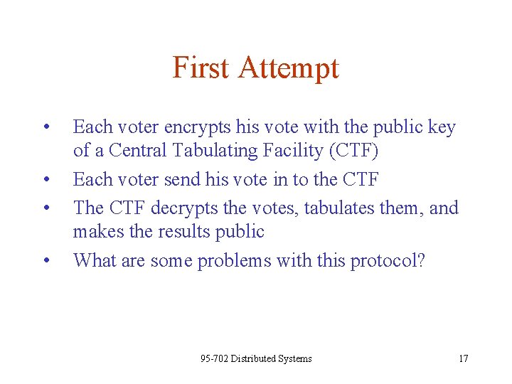 First Attempt • • Each voter encrypts his vote with the public key of