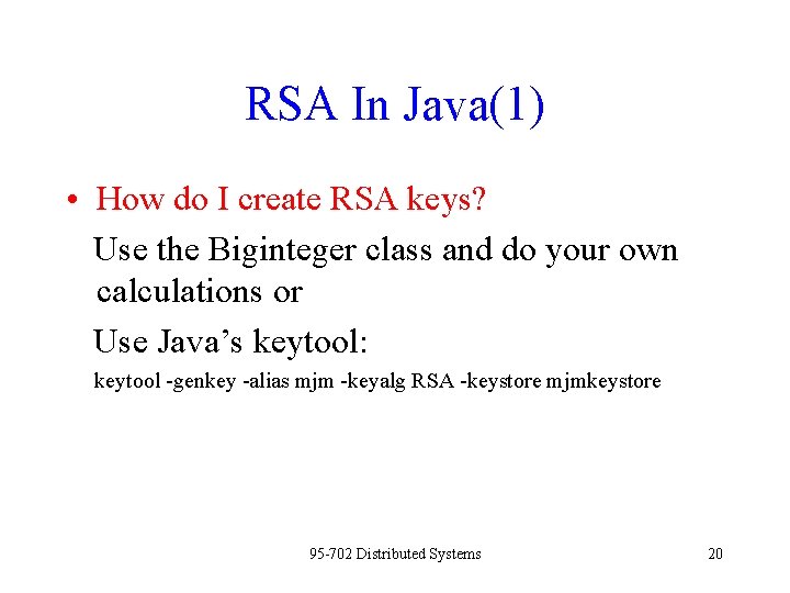 RSA In Java(1) • How do I create RSA keys? Use the Biginteger class
