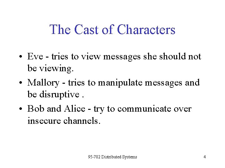 The Cast of Characters • Eve - tries to view messages she should not