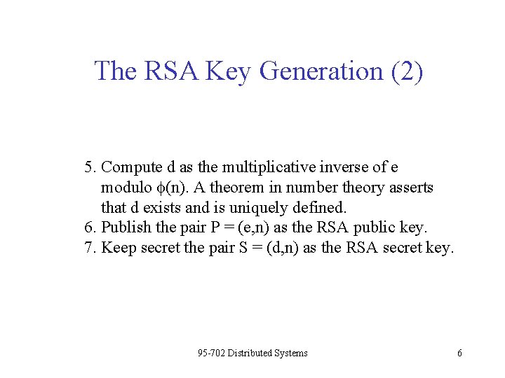 The RSA Key Generation (2) 5. Compute d as the multiplicative inverse of e